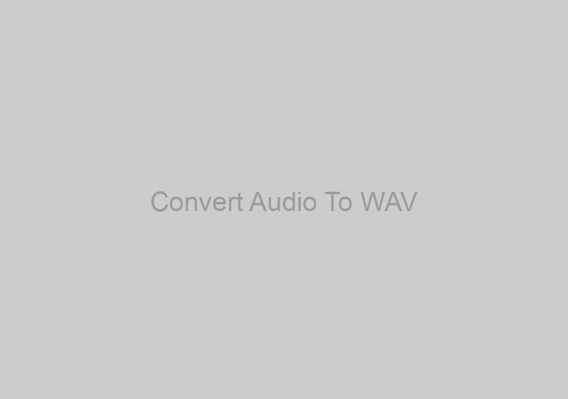Convert Audio To WAV